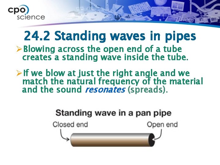 24. 2 Standing waves in pipes ØBlowing across the open end of a tube