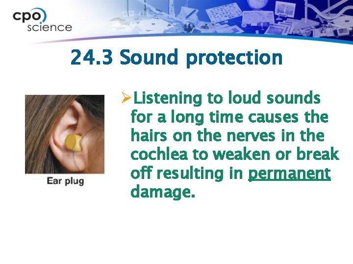 24. 3 Sound protection ØListening to loud sounds for a long time causes the