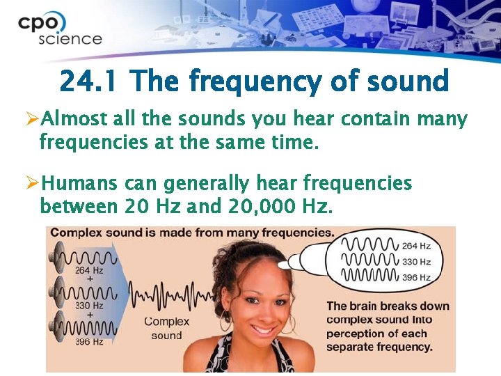 24. 1 The frequency of sound ØAlmost all the sounds you hear contain many