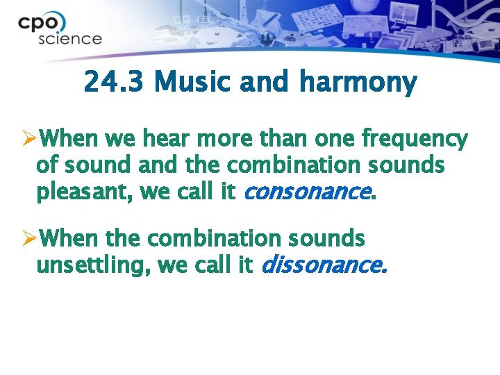 24. 3 Music and harmony ØWhen we hear more than one frequency of sound