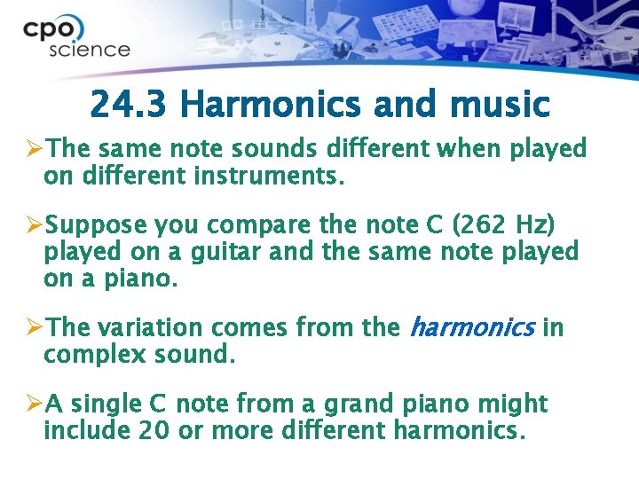 24. 3 Harmonics and music ØThe same note sounds different when played on different