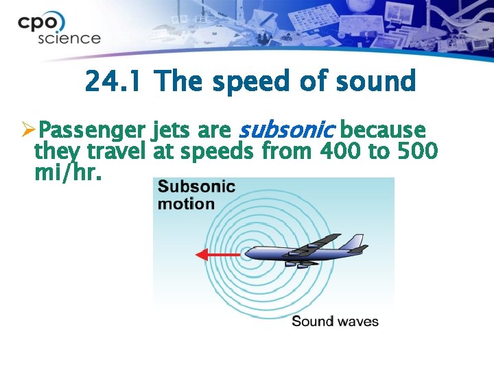 24. 1 The speed of sound ØPassenger jets are subsonic because they travel at