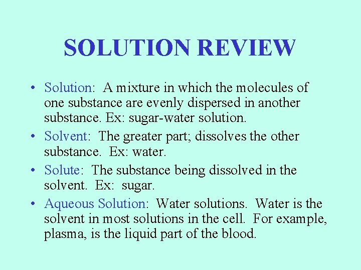 SOLUTION REVIEW • Solution: A mixture in which the molecules of one substance are