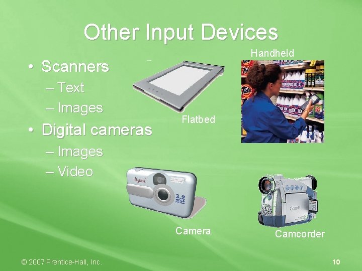 Other Input Devices Handheld • Scanners – Text – Images • Digital cameras Flatbed