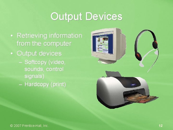 Output Devices • Retrieving information from the computer • Output devices – Softcopy (video,