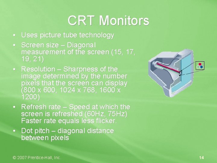 CRT Monitors • Uses picture tube technology • Screen size – Diagonal measurement of