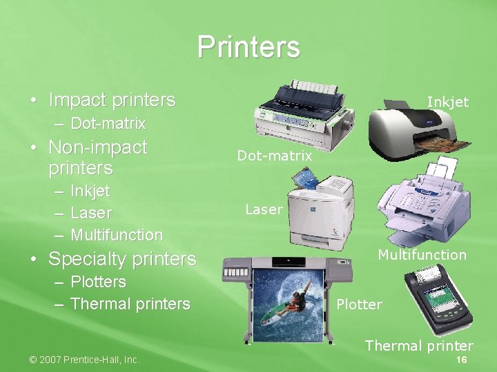 Printers • Impact printers Inkjet – Dot-matrix • Non-impact printers – Inkjet – Laser