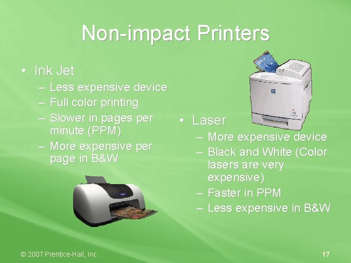 Non-impact Printers • Ink Jet – Less expensive device – Full color printing –