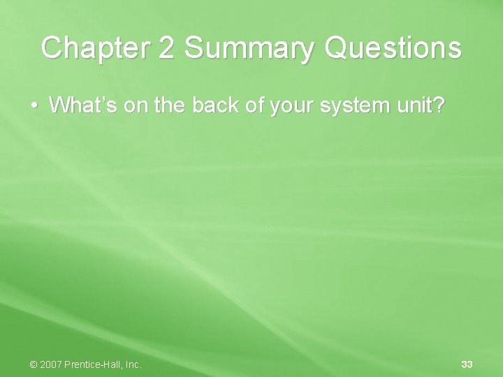 Chapter 2 Summary Questions • What’s on the back of your system unit? ©