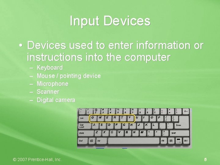 Input Devices • Devices used to enter information or instructions into the computer –