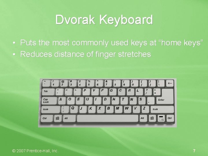 Dvorak Keyboard • Puts the most commonly used keys at “home keys” • Reduces