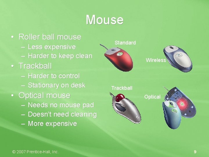 Mouse • Roller ball mouse – Less expensive – Harder to keep clean Standard