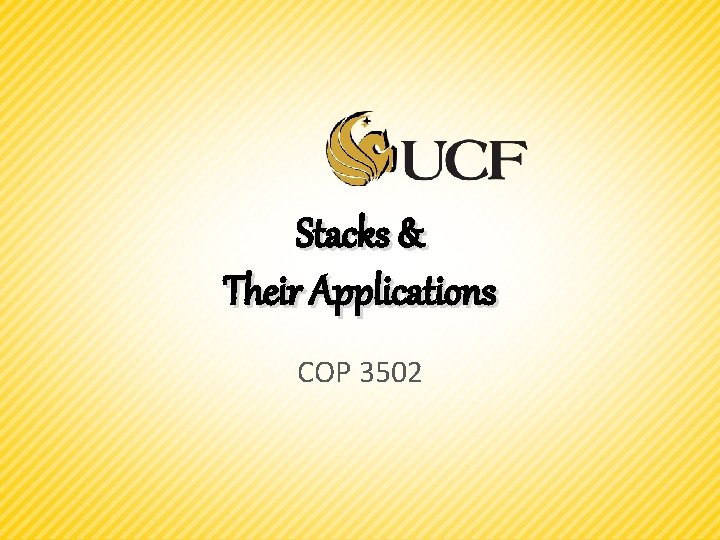 Stacks Their Applications COP 3502 Stacks A stack