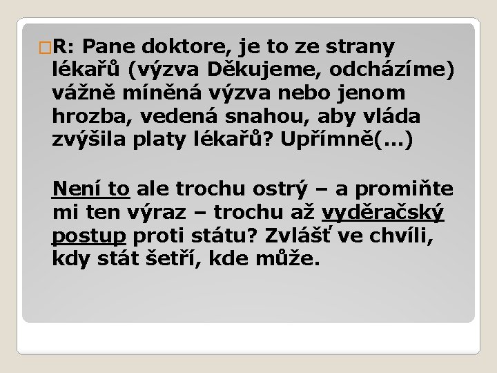 �R: Pane doktore, je to ze strany lékařů (výzva Děkujeme, odcházíme) vážně míněná výzva