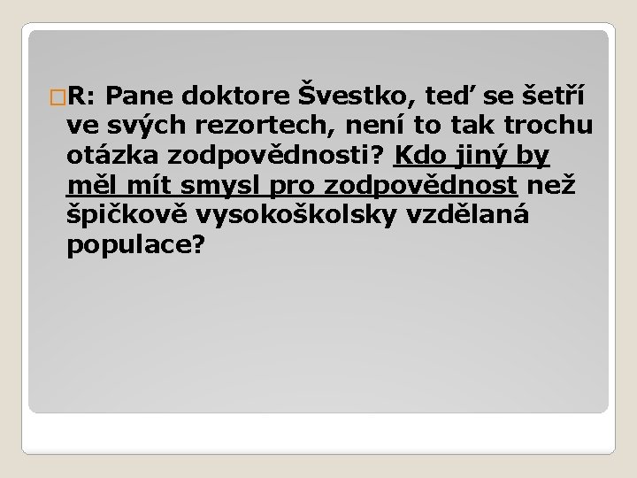 �R: Pane doktore Švestko, teď se šetří ve svých rezortech, není to tak trochu