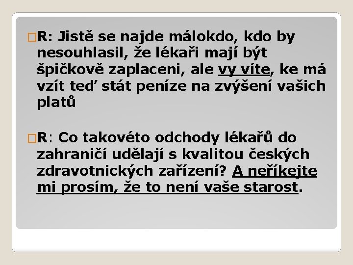 �R: Jistě se najde málokdo, kdo by nesouhlasil, že lékaři mají být špičkově zaplaceni,