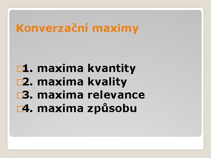 Konverzační maximy � 1. maxima � 2. maxima � 3. maxima � 4. maxima