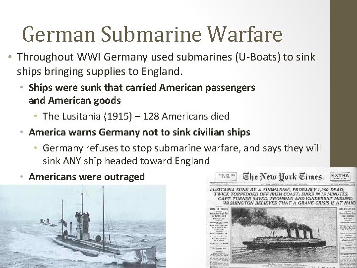 German Submarine Warfare • Throughout WWI Germany used submarines (U-Boats) to sink ships bringing