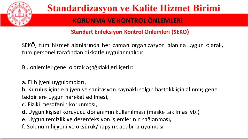 KORUNMA VE KONTROL ÖNLEMLERİ Standart Enfeksiyon Kontrol Önlemleri (SEKÖ) SEKÖ, tüm hizmet alanlarında her