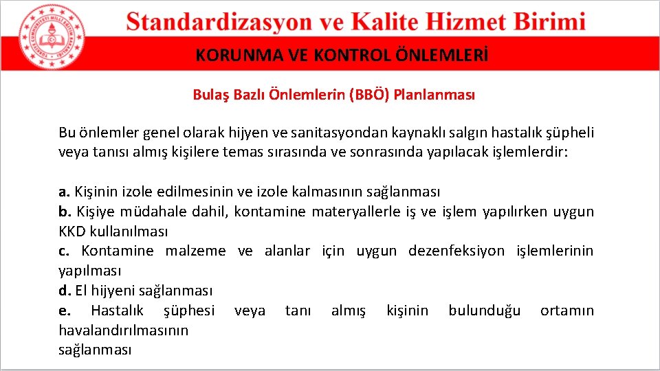 KORUNMA VE KONTROL ÖNLEMLERİ Bulaş Bazlı Önlemlerin (BBÖ) Planlanması Bu önlemler genel olarak hijyen