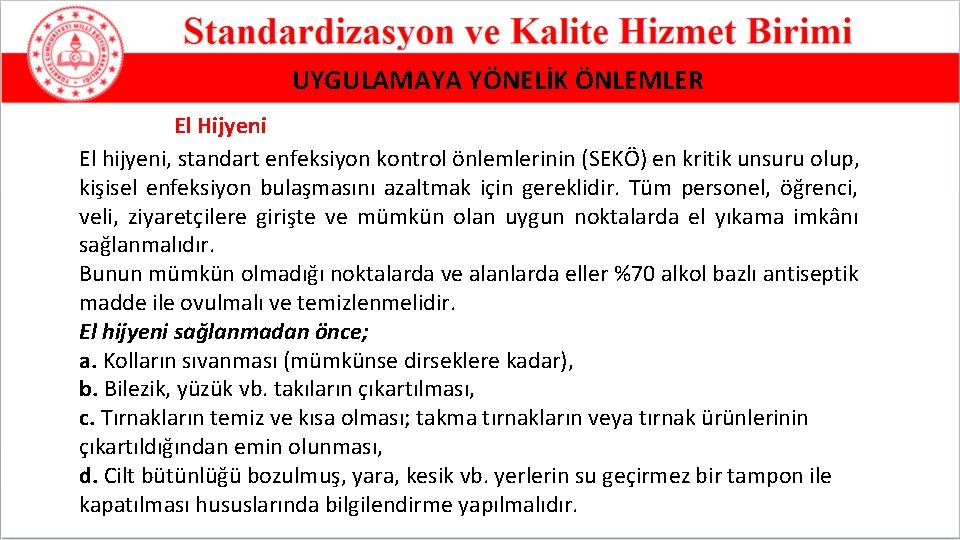 UYGULAMAYA YÖNELİK ÖNLEMLER El Hijyeni El hijyeni, standart enfeksiyon kontrol önlemlerinin (SEKÖ) en kritik