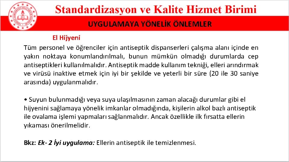 UYGULAMAYA YÖNELİK ÖNLEMLER El Hijyeni Tüm personel ve öğrenciler için antiseptik dispanserleri çalışma alanı