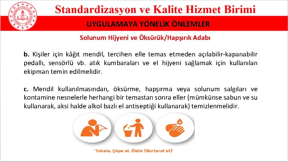 UYGULAMAYA YÖNELİK ÖNLEMLER Solunum Hijyeni ve Öksürük/Hapşırık Adabı b. Kişiler için kâğıt mendil, tercihen