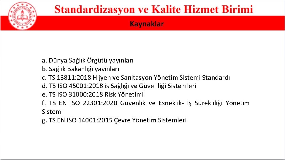 Kaynaklar a. Dünya Sağlık Örgütü yayınları b. Sağlık Bakanlığı yayınları c. TS 13811: 2018