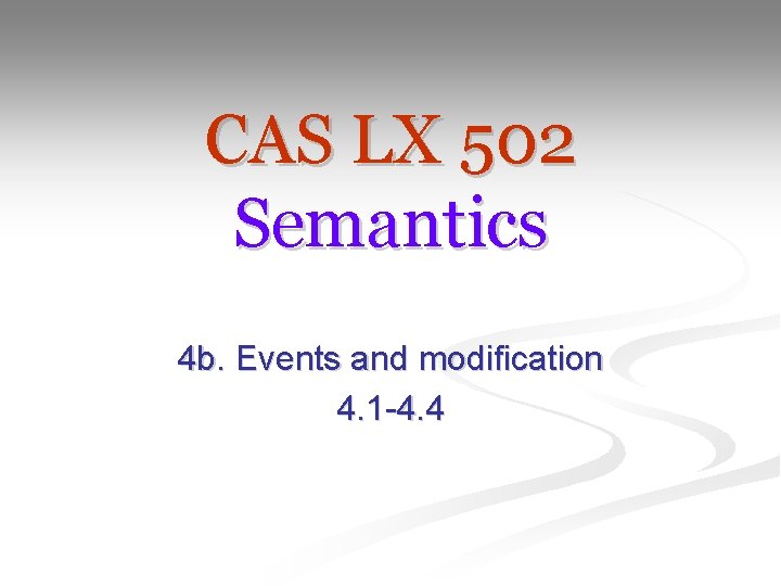 CAS LX 502 Semantics 4 b. Events and modification 4. 1 -4. 4 
