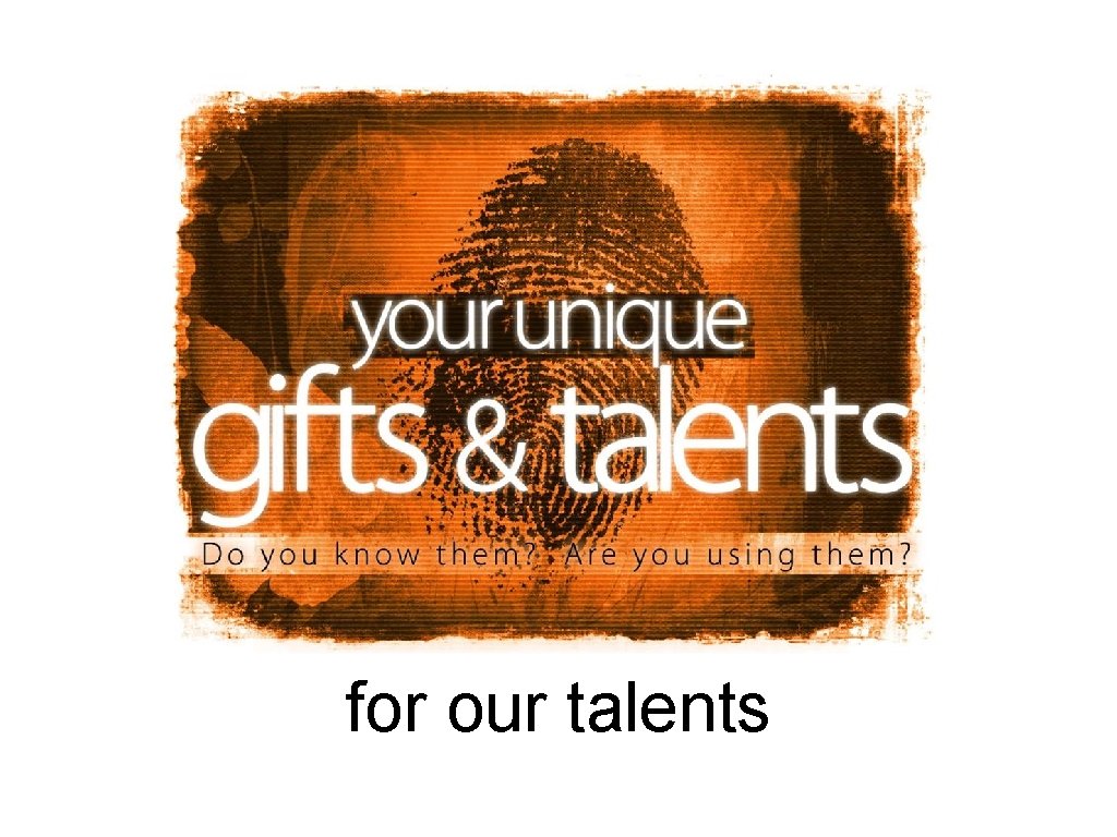 for our talents 