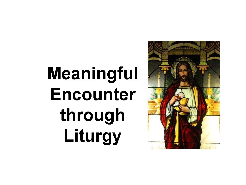 Meaningful Encounter through Liturgy 