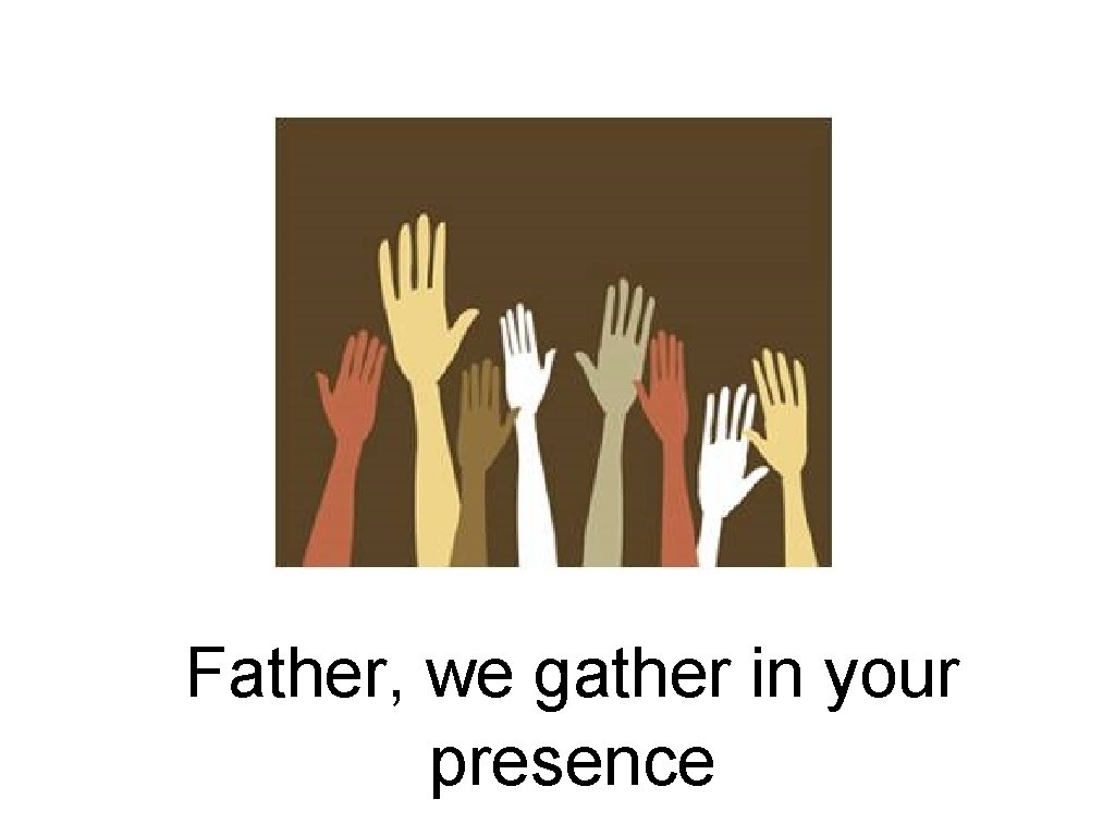 Father, we gather in your presence 