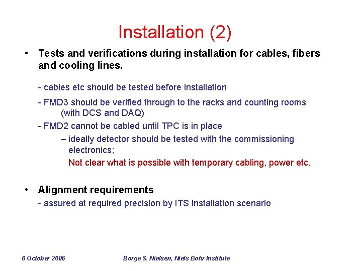 Installation (2) • Tests and verifications during installation for cables, fibers and cooling lines.