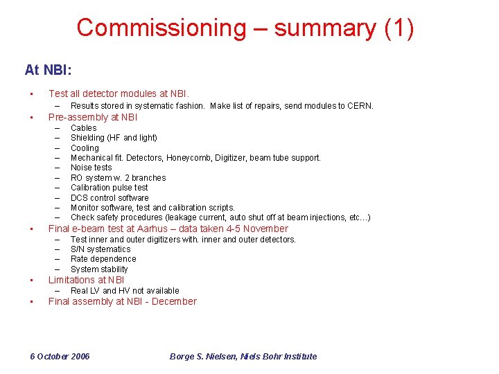 Commissioning – summary (1) At NBI: • Test all detector modules at NBI. –