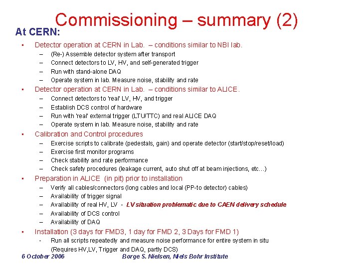 Commissioning – summary (2) At CERN: • Detector operation at CERN in Lab. –