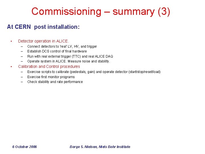 Commissioning – summary (3) At CERN post installation: • Detector operation in ALICE. –