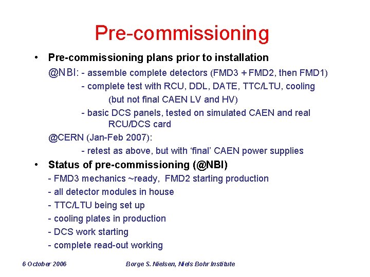 Pre-commissioning • Pre-commissioning plans prior to installation @NBI: - assemble complete detectors (FMD 3