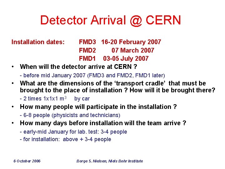 Detector Arrival @ CERN Installation dates: FMD 3 16 -20 February 2007 FMD 2