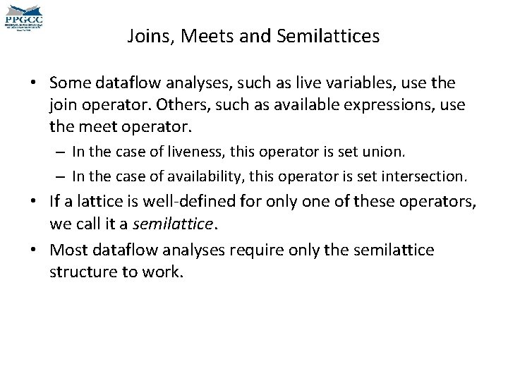 Joins, Meets and Semilattices • Some dataflow analyses, such as live variables, use the