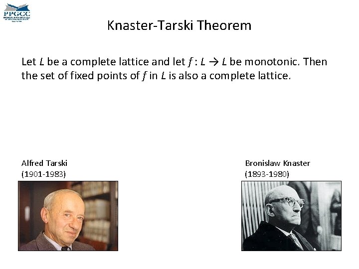 Knaster-Tarski Theorem Let L be a complete lattice and let f : L →
