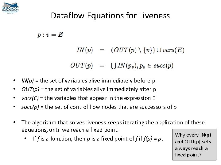 Dataflow Equations for Liveness • • IN(p) = the set of variables alive immediately