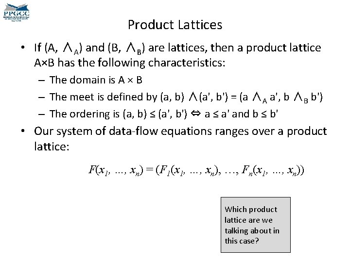 Product Lattices • If (A, ∧A) and (B, ∧B) are lattices, then a product