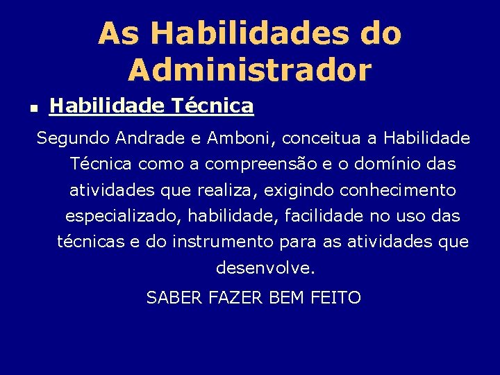 As Habilidades do Administrador n Habilidade Técnica Segundo Andrade e Amboni, conceitua a Habilidade