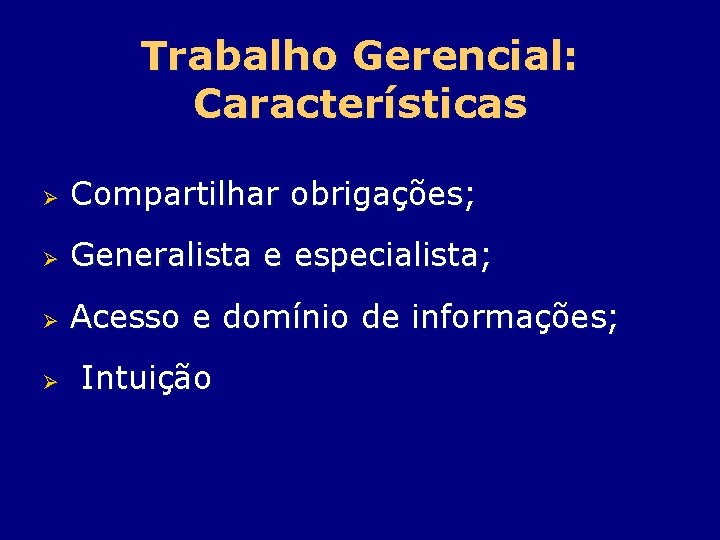 Trabalho Gerencial: Características Ø Compartilhar obrigações; Ø Generalista e especialista; Ø Acesso e domínio