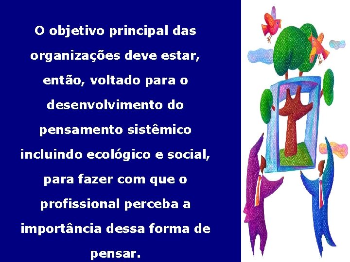 O objetivo principal das organizações deve estar, então, voltado para o desenvolvimento do pensamento