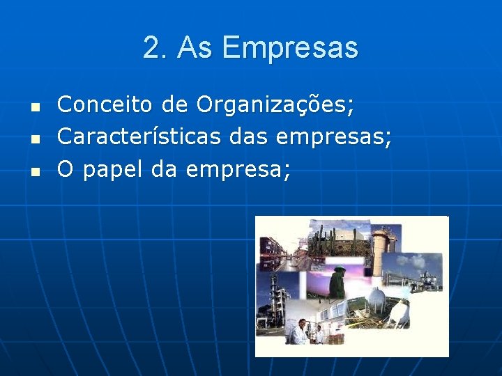 2. As Empresas n n n Conceito de Organizações; Características das empresas; O papel