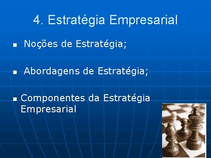 4. Estratégia Empresarial n Noções de Estratégia; n Abordagens de Estratégia; n Componentes da