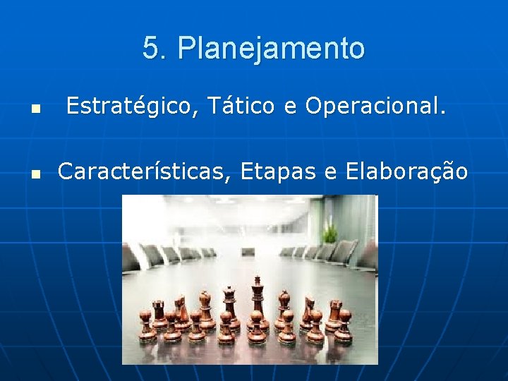 5. Planejamento n n Estratégico, Tático e Operacional. Características, Etapas e Elaboração 