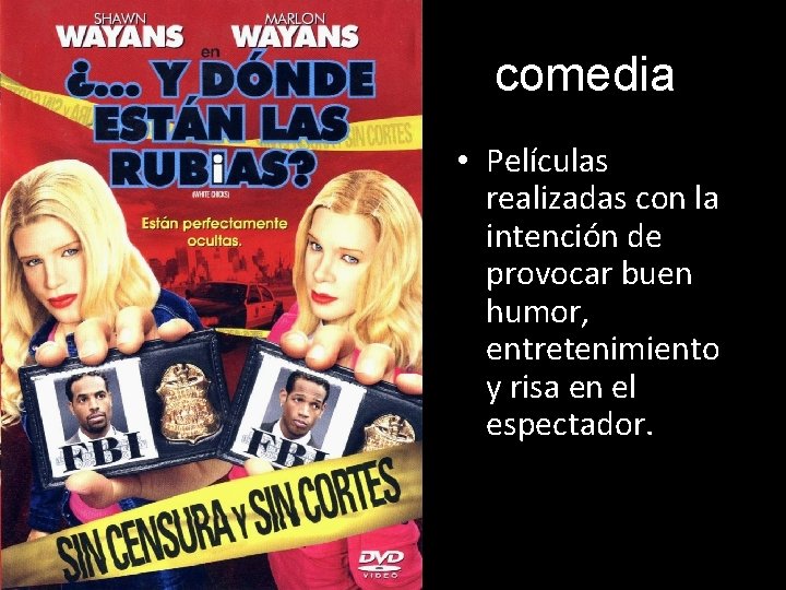 comedia • Películas realizadas con la intención de provocar buen humor, entretenimiento y risa