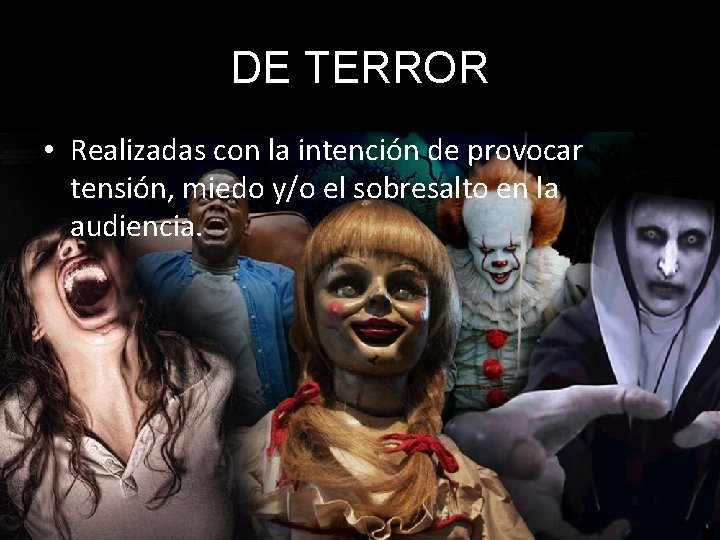 DE TERROR • Realizadas con la intención de provocar tensión, miedo y/o el sobresalto